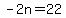 -2n=22