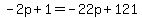 -2p%2B1=+-22p%2B121