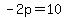 -2p=10