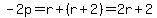 -2p+=+r%2B%28r%2B2%29+=+2r%2B2