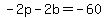 -2p+-+2b+=+-60
