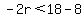 -2r%3C18-8