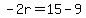 -2r=15-9