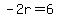 -2r=6
