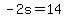 -2s=14