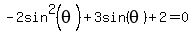 -2sin%5E2%28theta%29%2B3sin%28theta%29%2B2=0