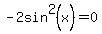 -2sin%5E2%28x%29=0