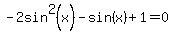 -2sin%5E2%28x%29-sin%28x%29%2B1=0