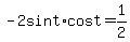 -2sint%2Acost+=+1%2F2