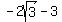-2sqrt%283%29+-+3