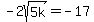 -2sqrt%285k%29=-17