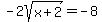 -2sqrt%28x+%2B+2%29+=+-8