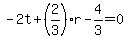 -2t%2B%282%2F3%29r-4%2F3=0