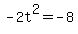 -2t%5E2=-8