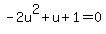 -2u%5E2%2Bu+%2B1+=0