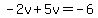 -2v%2B5v=-6