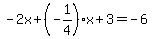 -2x%2B%28-1%2F4%29x%2B3=-6