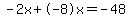-2x%2B-8x=-48