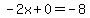 -2x%2B0=-8