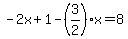 -2x%2B1-%283%2F2%29x=8