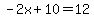 -2x%2B10=12