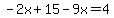 -2x%2B15-9x=4
