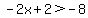 -2x%2B2%3E-8