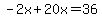 -2x%2B20x=36