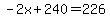 -2x%2B240=226