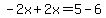 -2x%2B2x=5-6