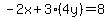 -2x%2B3%284y%29=8