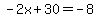 -2x%2B30=-8