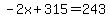 -2x%2B315=243
