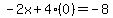 -2x%2B4%280%29=-8