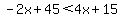 -2x%2B45%3C4x%2B15