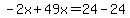 -2x%2B49x=24-24