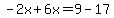 -2x%2B6x=9-17