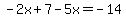 -2x%2B7-5x=-14