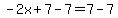 -2x%2B7-7=7-7