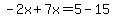 -2x%2B7x=5-15