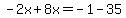 -2x%2B8x=-1-35