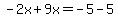 -2x%2B9x=-5-5