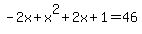 -2x%2Bx%5E2%2B2x%2B1=46