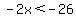 -2x%3C-26