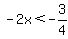 -2x%3C-3%2F4