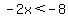-2x%3C-8