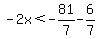 -2x%3C-81%2F7-6%2F7