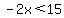 -2x%3C15