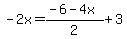 -2x=%28-6-4x%29%2F2%2B3