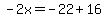 -2x=-22%2B16